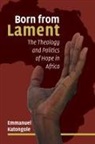 Emmanuel Katongole - Born from Lament