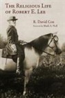R David Cox, R. David Cox, R. David/ Noll Cox - The Religious Life of Robert E. Lee