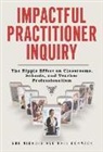 Phil Cormack, Sue Nichols, Sue/ Cormack Nichols, Marilyn Cochran-Smith, Susan L Lytle - Impactful Practitioner Inquiry