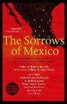 Lydia Cacho, Sergio Gonzalez Rodriguez, Sergio González Rodríguez, Anabel Hernandez, Anabel Hernández, Diego Enrique Osorno... - The Sorrows of Mexico