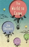 Jim Shepard - The World to Come