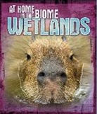 Louise Spilsbury, Richard Spilsbury - At Home in the Biome: Wetlands