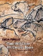 Lucia Perillo, Perillo Lucia - Time Will Clean the Carcass Bones: Selected and New Poems
