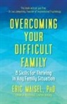 Eric Maisel - Overcoming Your Difficult Family