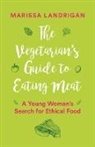 Landrigan, Marissa Landrigan - The Vegetarian's Guide to Eating Meat