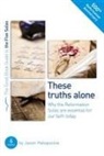 Jason Helopoulos - The Five Solas: These Truths Alone