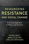 Mikael Baaz, Mikael Lilja Baaz, Baaz Mikael, Mona Lilja, Lilja Mona, … - Researching Resistance and Social Change A Critical Approach to Theory and Practice