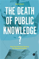 Toril Aalberg, Aeron Davis, Wayne Hope, Aris Nikolaidis, Kate Wright, Aeron Davis... - The Death of Public Knowledge?