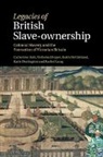 Katie Donington, Katie (University College London) Donington, Donington Katie, Nicholas Draper, Nicholas (University College London) Draper, Nick Draper... - Legacies of British Slave-Ownership