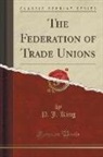 P. J. King - The Federation of Trade Unions (Classic Reprint)