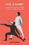 Louis Rondelle - Foil and Sabre - A Grammar of Fencing in Detailed Lessons for the Professor and Pupil