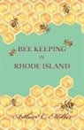Arthur C. Miller - How to Keep Bees Or; Bee Keeping in Rhode Island