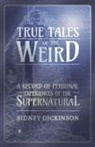 Sidney Dickinson - True Tales of the Weird - A Record of Personal Experiences of the Supernatural