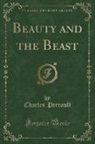 Charles Perrault - Beauty and the Beast (Classic Reprint)