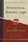 Boston Public Library - Statistical Report, 1946 (Classic Reprint)
