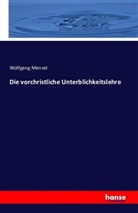 Wolfgang Menzel - Die vorchristliche Unterblichkeitslehre