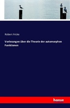 Robert Fricke - Vorlesungen über die Theorie der automorphen Funktionen