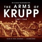 William Manchester, Paul Boehmer - The Arms of Krupp: 1587-1968 (Hörbuch)