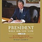 Peggy Grande, Peggy Grande - The President Will See You Now: My Stories and Lessons from Ronald Reagan's Final Years (Hörbuch)