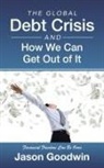 Jason Goodwin - The Global Debt Crisis and How We Can Get Out of It