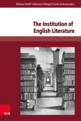 Barbara Schaff, Johanne Schlegel, Johannes Schlegel, Ca Surkamp, Carola Surkamp - The Institution of English Literature Formation and Mediation
