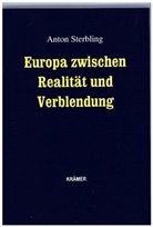 Anton Sterbling, Anton (Prof. Dr.) Sterbling - Europa zwischen Realität und Verblendung