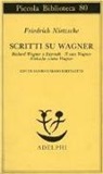 Friedrich Nietzsche - Scritti su Wagner. Richard Wagner a Bayreuth-Il caso Wagner-Nietzsche contra Wagner