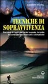 Alexander Stilwell - Tecniche di sopravvivenza. Survival in ogni parte del mondo, in tutte le condizioni ambientali e climatiche
