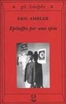 Eric Ambler - Epitaffio per una spia
