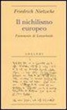 Friedrich Nietzsche, G. Campioni - Il nichilismo europeo. Frammento di Lenzerheide