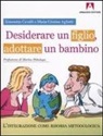 M. Cristina Aglietti, Simonetta Cavalli - Desiderare un figlio, adottare un bambino. L'integrazione come risorsa metodologica