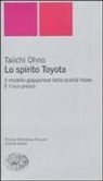 Ohno Taiichi - Lo spirito Toyota. Il modello giapponese della qualità totale. E il suo prezzo