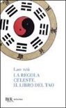 Tzu Lao, Lao Tzu, P. Ruffilli - La regola celeste-Il libro del Tao
