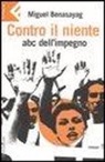Miguel Benasayag - Contro il niente. ABC dell'impegno