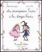 Sara Not, Silvia Roncaglia - La principessa Tosca e la strega Fosca. Principesse favolose