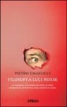 Pietro Emanuele - Filosofi a luci rosse. La filosofia, l'universo dei punti di vista, guardata da un punto di vista inedito: il sesso