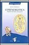 John Pierrakos - Corenergetica. Imparare ad amare e a guarire