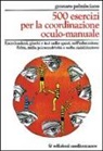 Gennaro Palmisciano - Cinquecento esercizi per la coordinazione oculo-manuale