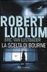 Robert Ludlum, Eric Van Lustbader - La scelta di Bourne