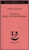 Arthur Schnitzler - Novella dell'avventuriero. Novella