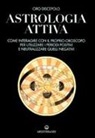Ciro Discepolo - Astrologia attiva. Come interagire con il proprio oroscopo, ottimizzare i periodi positivi e limitare gli effetti di quelli negativi