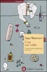 Sapo Matteucci - C'era una vodka. Un'educazione spirituale da 0° a 60°