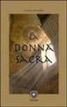 Laura Rangoni - La donna sacra dalla grande madre alle Madonne nere
