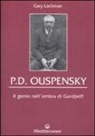 Gary Lachman - P. D. Ouspensky. Il genio nell'ombra di Gurdjieff