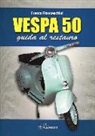 Franco Franceschini - Vespa 50. Guida al restauro