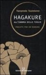 Yamamoto Tsunetomo, Tsunetomo Yamamoto, B. Ballardini, A. Fichera - Hagakure. All'ombra delle foglie. Precetti per un samurai