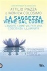Monica Colosimo, Attilio Piazza - La saggezza viene dal cuore. L'amore come via per una coscienza illimitata