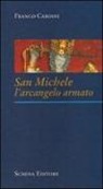 Franco Cardini - San Michele. L'arcangelo armato