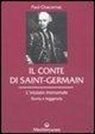 Paul Chacornac, G. De Turris - Il conte di Saint-Germain. L'iniziato immortale. Storia e leggenda