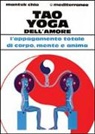 Mantak Chia - Tao yoga dell'amore. L'appagamento totale di corpo, mente e anima